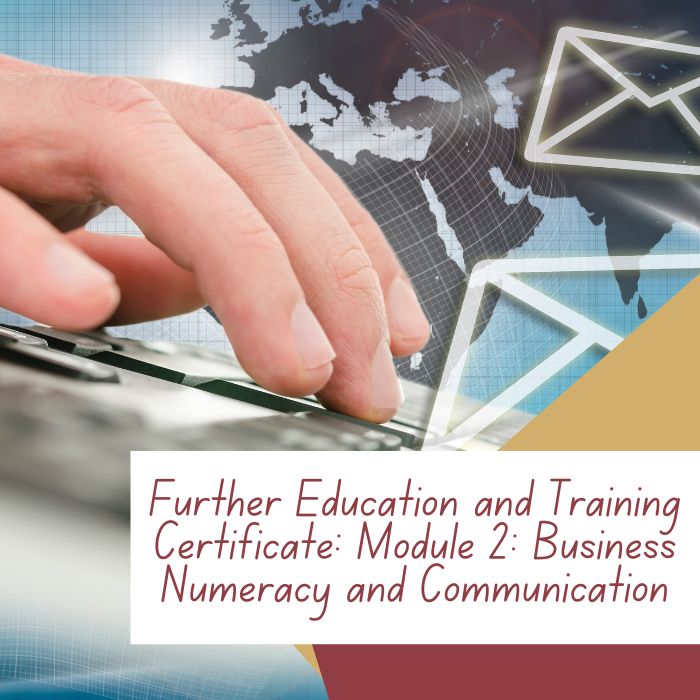 Further Education and Training Certificate: Module 2: Business Numeracy and Communication