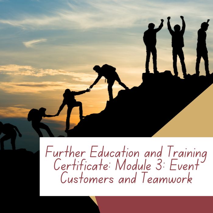 Further Education and Training Certificate: Module 3: Event Customers and Teamwork