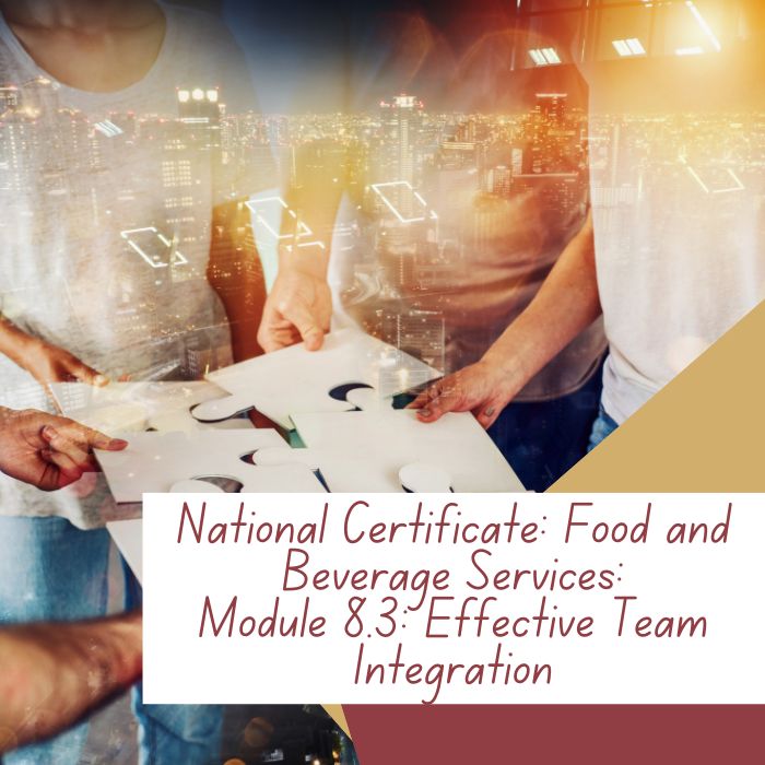 National Certificate: Food and Beverage Services: Module 8.3: Effective Team Integration